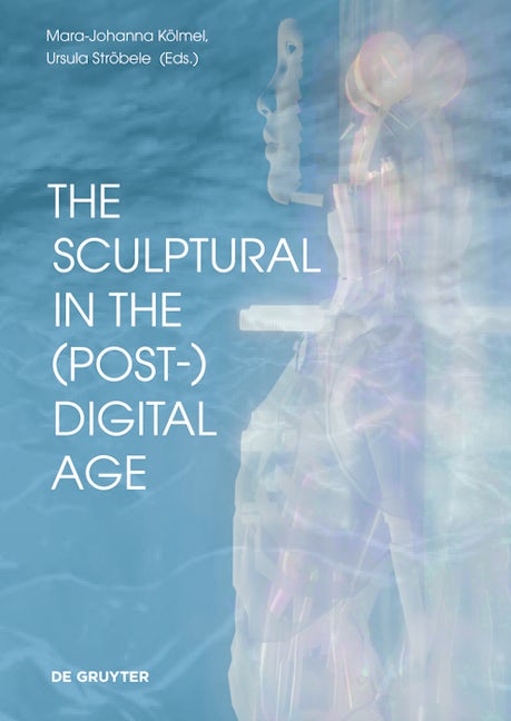 Book cover image for The Sculptural in the (Post-)Digital Age ISBN: 9783110775051